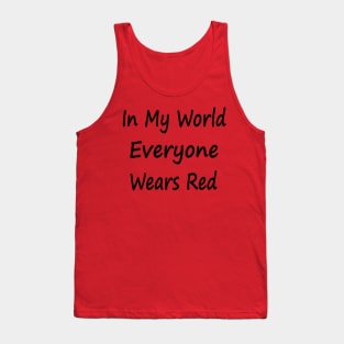 In My World Everyone Wears Red Tank Top
